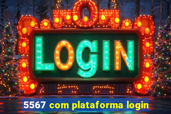 5567 com plataforma login